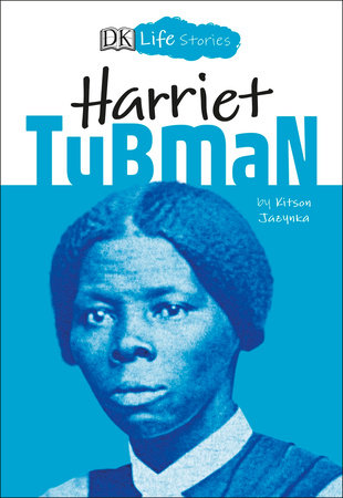 DK Life Stories: Harriet Tubman by Kitson Jazynka