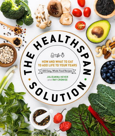 The Healthspan Solution by Raymond J. Cronise and Julieanna Hever M.S., R.D.