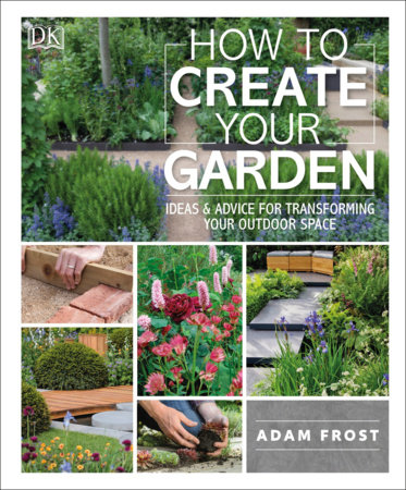 How to Create Your Garden by Adam Frost