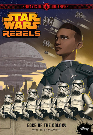 Star Wars Rebels: Servants of the Empire: Edge of the Galaxy by Jason Fry