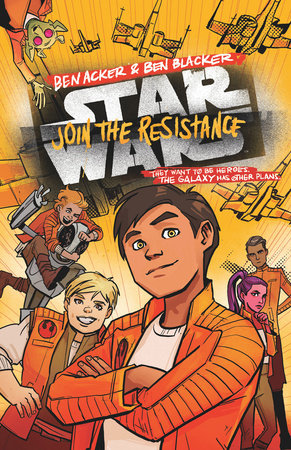 Star Wars: Join the Resistance by Ben Acker; Ben Blacker, illustrated by Annie Wu