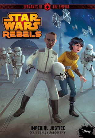 Star Wars Rebels: Servants of the Empire: Imperial Justice by Jason Fry