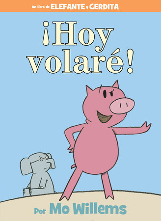 ¡Hoy volaré!-An Elephant and Piggie Book, Spanish Edition by Mo Willems