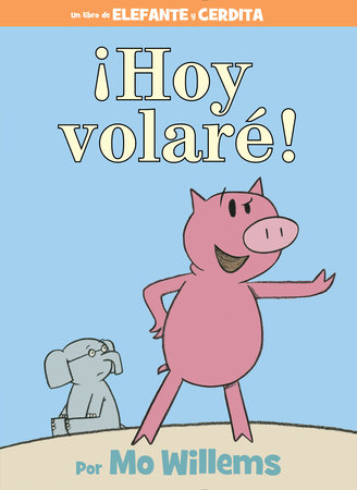 ¡Hoy volaré!-An Elephant and Piggie Book, Spanish Edition by Mo Willems