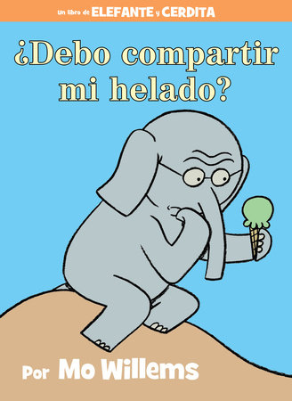 ¿Debo compartir mi helado?-An Elephant and Piggie Book, Spanish Edition by Mo Willems