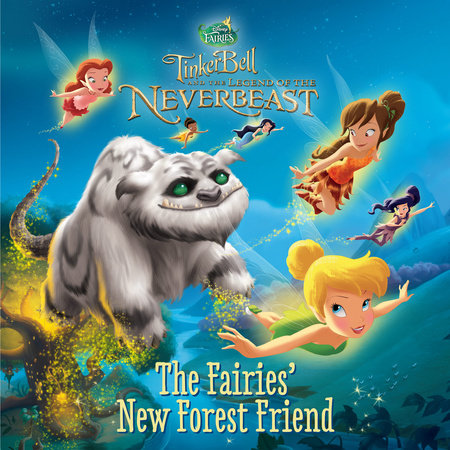 Tinker Bell and the Legend of the NeverBeast: The Fairies' New Forest Friend by 