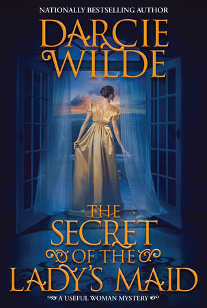 The Secret of the Lady's Maid by Darcie Wilde