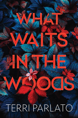 What Waits in the Woods by Terri Parlato