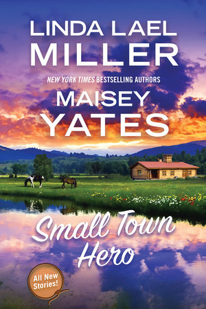 Small Town Hero by Linda Lael Miller and Maisey Yates