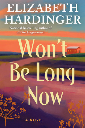 Won't Be Long Now by Elizabeth Hardinger