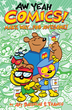 Aw Yeah Comics! Volume 3: Make Way... For Awesome! by Art Baltazar and Franco