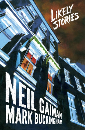 Neil Gaiman's Likely Stories by Neil Gaiman and Mark Buckingham