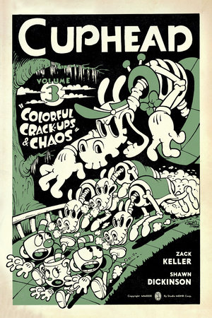 Cuphead Volume 3: Colorful Crack-Ups & Chaos by Based on characters created by Studio MDHR. Stories by Zack Keller, art by Shawn Dickinson, colors by Lauren Affe.