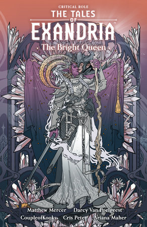 Critical Role: The Tales of Exandria Volume 1 --The Bright Queen by Darcy van Poelgeest