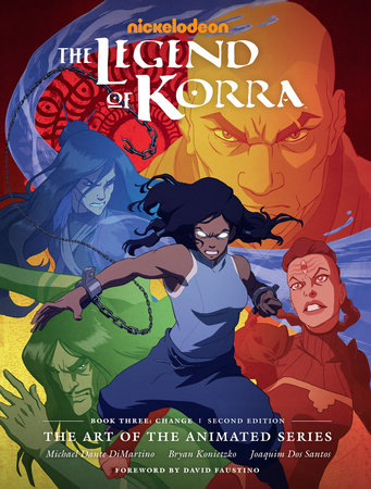 The Legend of Korra: The Art of the Animated Series--Book Three: Change (Second Edition) by Michael Dante DiMartino and Bryan Konietzko