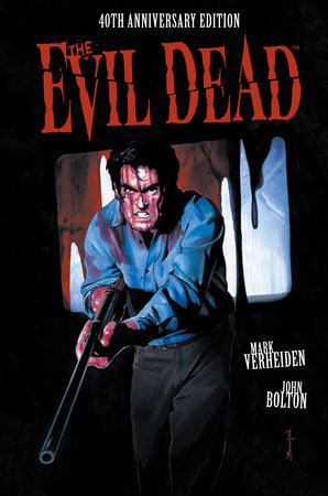 The Evil Dead: 40th Anniversary Edition by Mark Verheiden