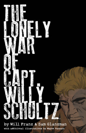 The Lonely War of Capt. Willy Schultz by Will Franz