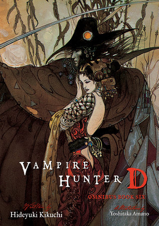 Vampire Hunter D Omnibus: Book Six by Written by Hideyuki Kikuchi; Illustrated by Yoshitaka Amano.