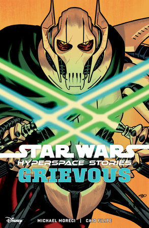 Star Wars: Hyperspace Stories--Grievous by Written by Michael Moreci, Illustrated by Caio Filipe