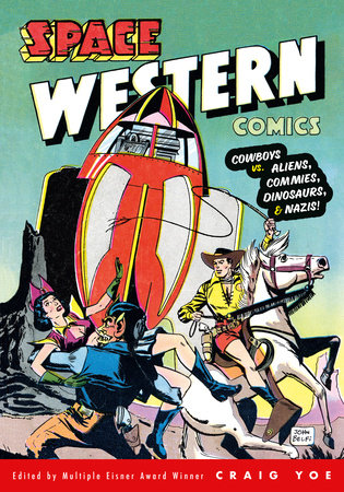 Space Western Comics: Cowboys vs. Aliens, Commies, Dinosaurs, & Nazis! by Walter Gibson