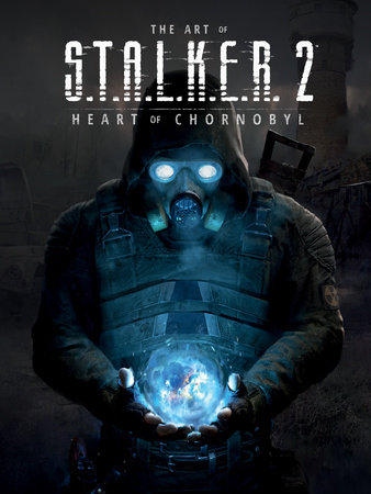 The Art of S.T.A.L.K.E.R. 2: Heart of Chornobyl by GSC Game World