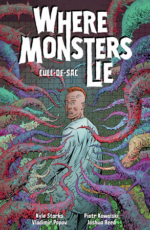 Where Monsters Lie Volume 2: CULL-DE-SAC by Written by Kyle Starks, illustrated by Piotr Kowalski