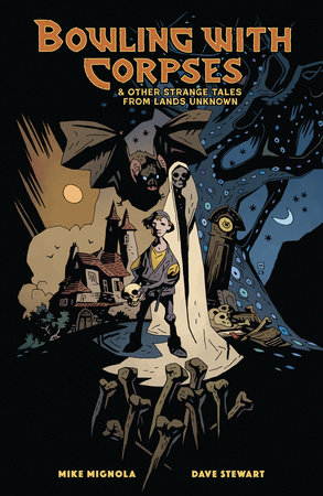 Bowling with Corpses and Other Strange Tales from Lands Unknown by Mike Mignola