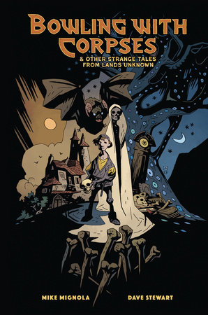 Bowling with Corpses and Other Strange Tales from Lands Unknown by Mike Mignola