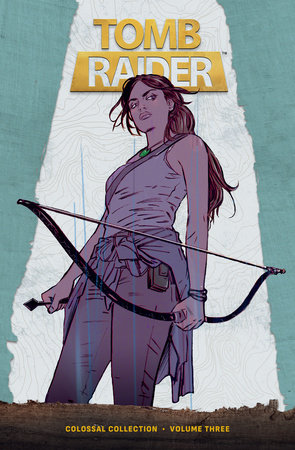 Tomb Raider Colossal Collection Volume 3 by Gail Simone and Mariko Tamaki