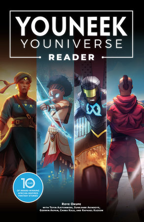 The YouNeek Youniverse Reader: 10 Years of Award-Winning African-Inspired Fantasy Stories by Roye Okupe