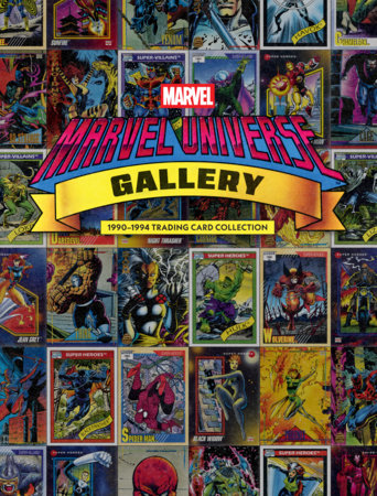 Marvel Universe Gallery: 1990-1994 Trading Card Collection by Marvel and Bob Budiansky