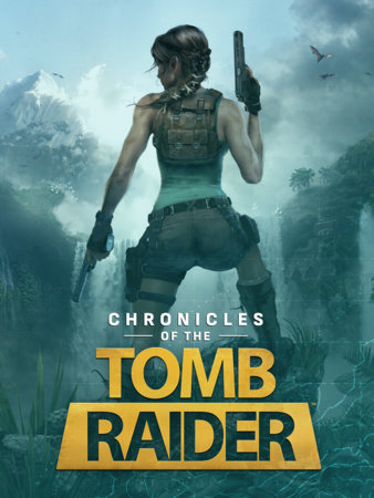 Chronicles of the Tomb Raider by Alex Forbes-Calvin