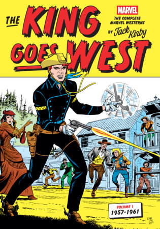 The King Goes West: The Complete Marvel Westerns by Jack Kirby Volume 1--1957-1961 by Marvel