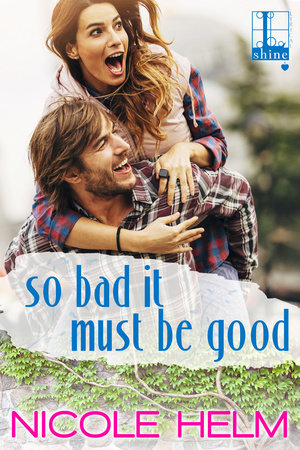 So Bad It Must Be Good by Nicole Helm