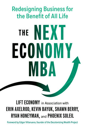 The Next Economy MBA by Erin  Axelrod, Kevin Bayuk, Shawn  Berry, Ryan Honeyman and Phoenix Soleil