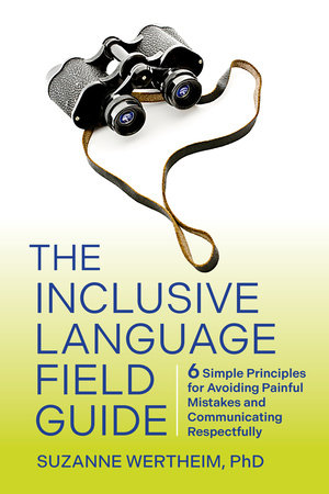 The Inclusive Language Field Guide by Suzanne Wertheim, PhD