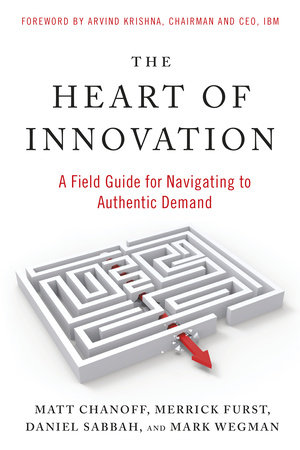 The Heart of Innovation by Matt Chanoff, Merrick Furst, Daniel Sabbah and Mark Wegman
