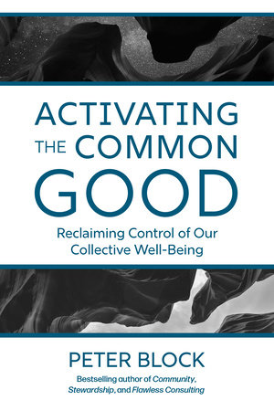 Activating the Common Good by Peter Block