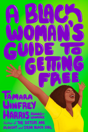 A Black Woman's Guide to Getting Free by Tamara Winfrey Harris