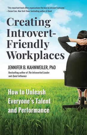 Creating Introvert-Friendly Workplaces by Jennifer B. Kahnweiler, PhD