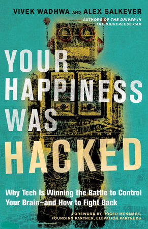 Your Happiness Was Hacked by Vivek Wadhwa and Alex Salkever