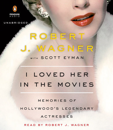 I Loved Her in the Movies by Robert Wagner and Scott Eyman