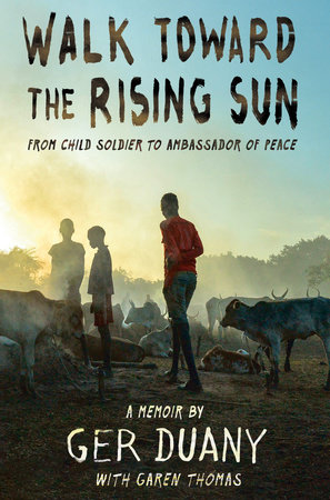 Walk Toward the Rising Sun by Ger Duany and Garen Thomas