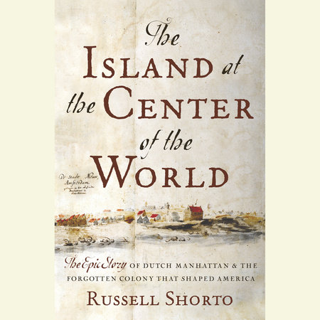 The Island at the Center of the World by Russell Shorto