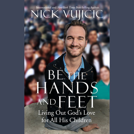 Be the Hands and Feet by Nick Vujicic