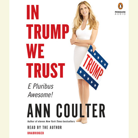 In Trump We Trust by Ann Coulter