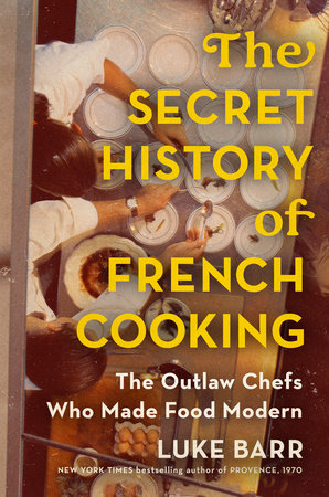 The Secret History of French Cooking by Luke Barr