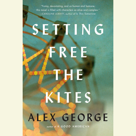 Setting Free the Kites by Alex George