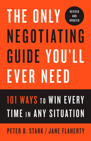 The Only Negotiating Guide You'll Ever Need, Revised and Updated by Peter B. Stark and Jane Flaherty