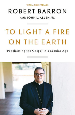 To Light a Fire on the Earth by Robert Barron and John L. Allen, Jr.